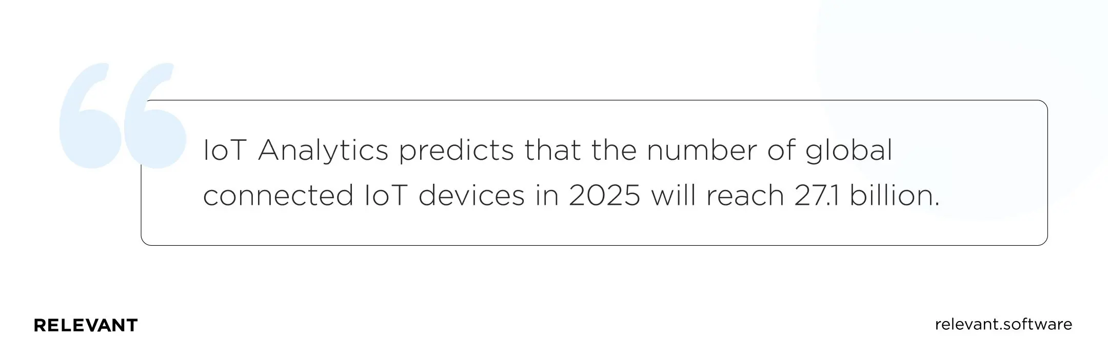 IoT Analytics predicts that the number of global connected IoT devices in 2026 will reach 27.1 billion.